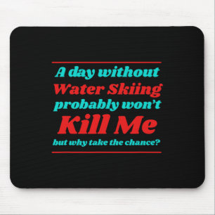 A Day Without Water Skiing Won't Kill Me Summer Ca Mouse Mat