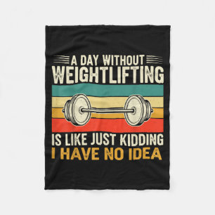 A Day Without Weightlifting Is Like Just Kidding Fleece Blanket