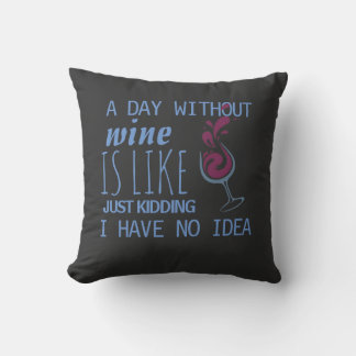 A DAY WITHOUT WINE FUNNY SPOOF CUSHION