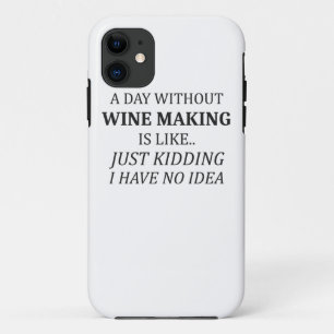 A Day Without Wine Making No Idea Wine Makers Gift iPhone 11 Case
