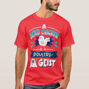 A Dead Chicken Is A Poultry Geist Ghost Pun T-Shirt