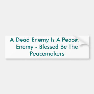 A Dead Enemy Is A Peaceful Enemy - Blessed Be T... Bumper Sticker