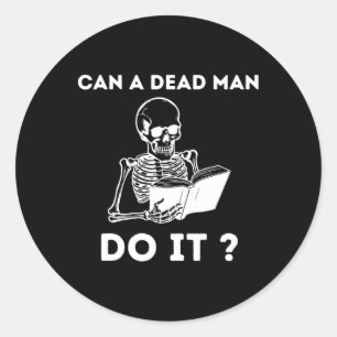 A Dead Man Do It Skeleton Halloween Behaviour Anal Classic Round Sticker