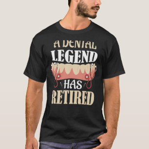 A Dental Legend Has Retired Dentist Dentistry T-Shirt
