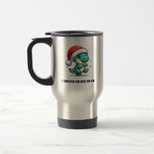A Dinosaur Can Have Fun Too! Travel Mug