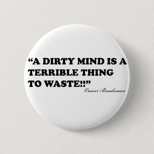 A Dirty Mind Is A Terrible Thing To Waste 6 Cm Round Badge