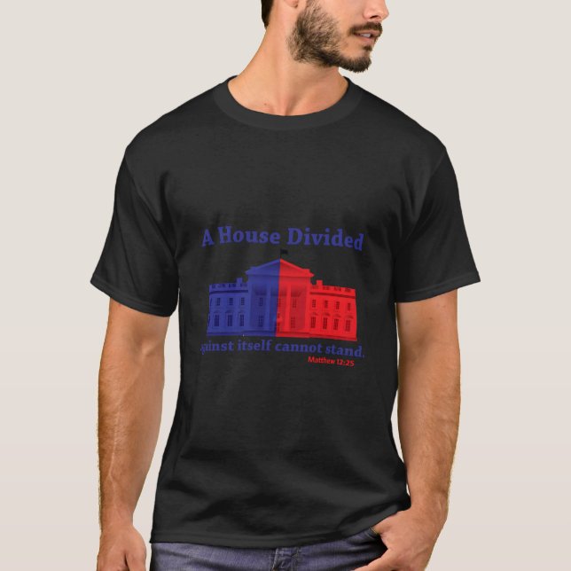 A Divided House Cannot Stand T-Shirt (Front)