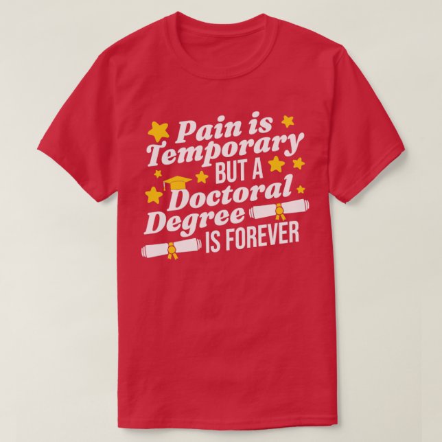 A Doctoral Degree Is Forever1  T-Shirt (Design Front)