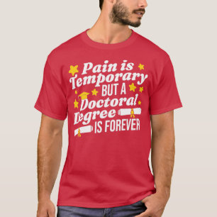 A Doctoral Degree Is Forever1  T-Shirt