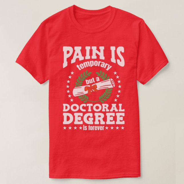 A Doctoral Degree Is Forever  T-Shirt (Design Front)
