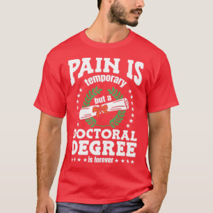 A Doctoral Degree Is Forever  T-Shirt