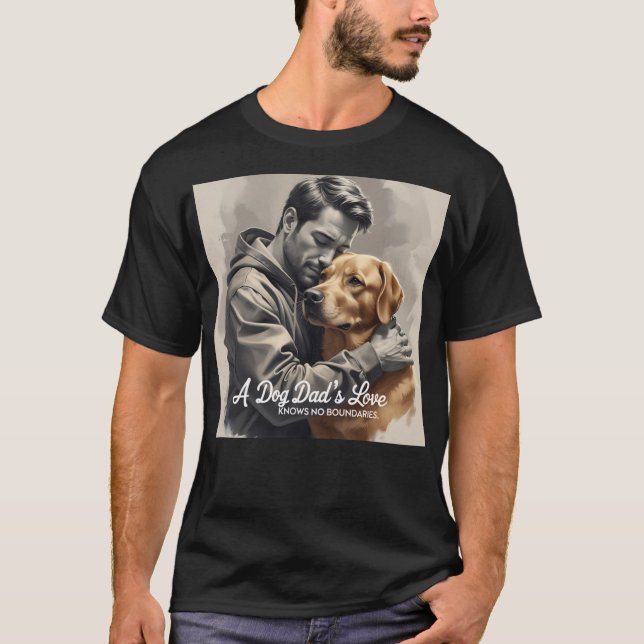 A dog Dad's Love Knows no Boundaries T-Shirt (Front)