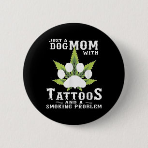 A Dog Mum With Tattoos And A Smoking Problem Funny 6 Cm Round Badge