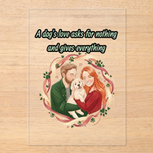 A dog's love asks for nothing and gives everything acrylic invitations
