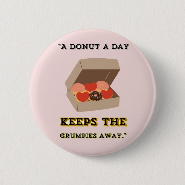 A DONUT A DAY KEEP THE GRUMPIES AWAY 6 CM ROUND BADGE (Front)