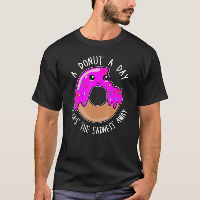 A Donut A Day Keeps The Sadness Away  Cute Donut F T-Shirt (Front)