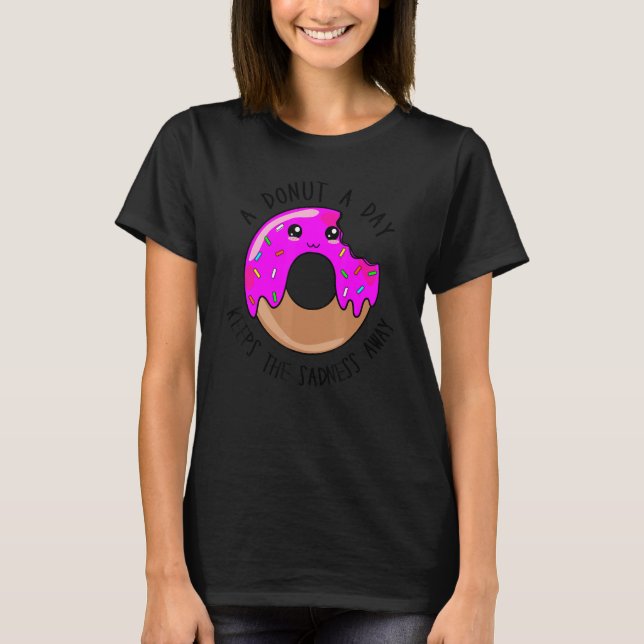 A Donut A Day Keeps The Sadness Away   Cute Donut  T-Shirt (Front)