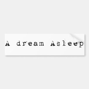 A dream Asleep Bumper Sticker