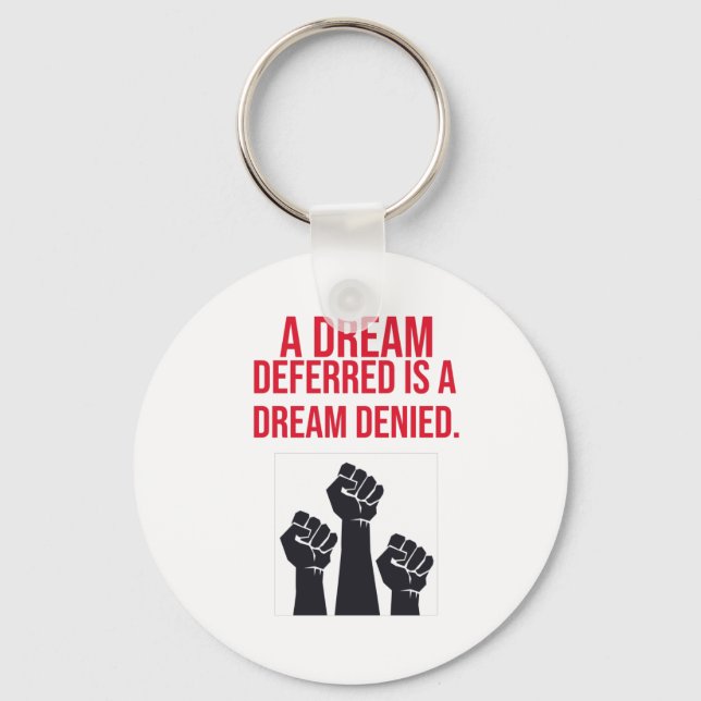 A Dream Deferred is a Dream Denied Key Ring (Front)