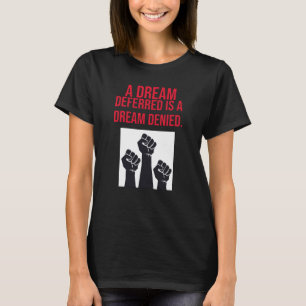 A Dream Deferred is a Dream Denied Quote T-Shirt