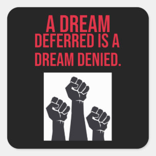 A Dream Deferred is a Dream Denied Square Sticker