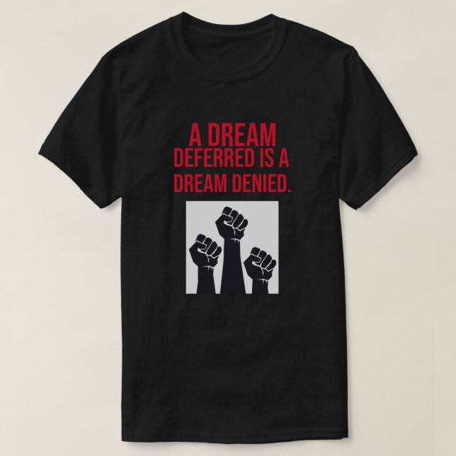 A Dream Deferred is a Dream Denied T-Shirt (Design Front)