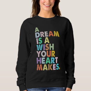 A Dream Is A Wish Your Heart Makes Women Girl Mag Sweatshirt