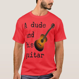 A Dude and His Guitar Men Women Gift Tee 106