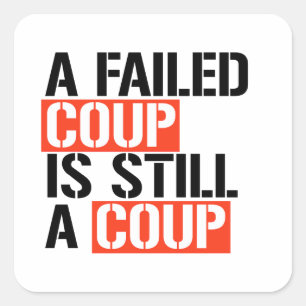 A failed coup is still a coup square sticker