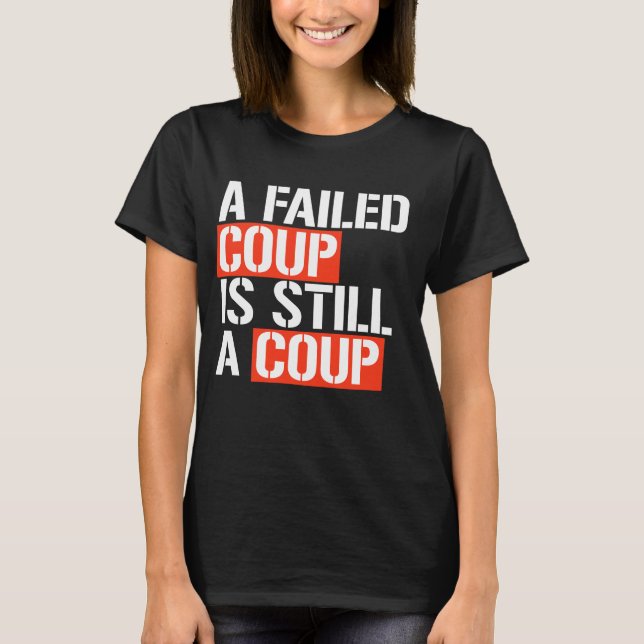 A failed coup is still a coup T-Shirt (Front)
