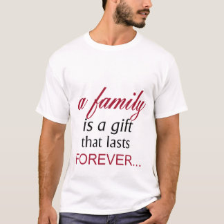 A family is a Gift that lasts forever Inspiration  T-Shirt