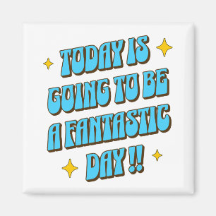 A Fantastic Day Magnet