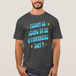 A Fantastic Day T-Shirt