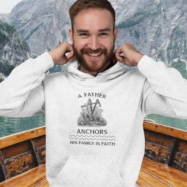 A Father Anchors His Family In Faith Christian Hoodie (Creator Uploaded)