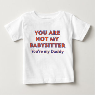 A Father Doesn't Babysit Baby T-Shirt