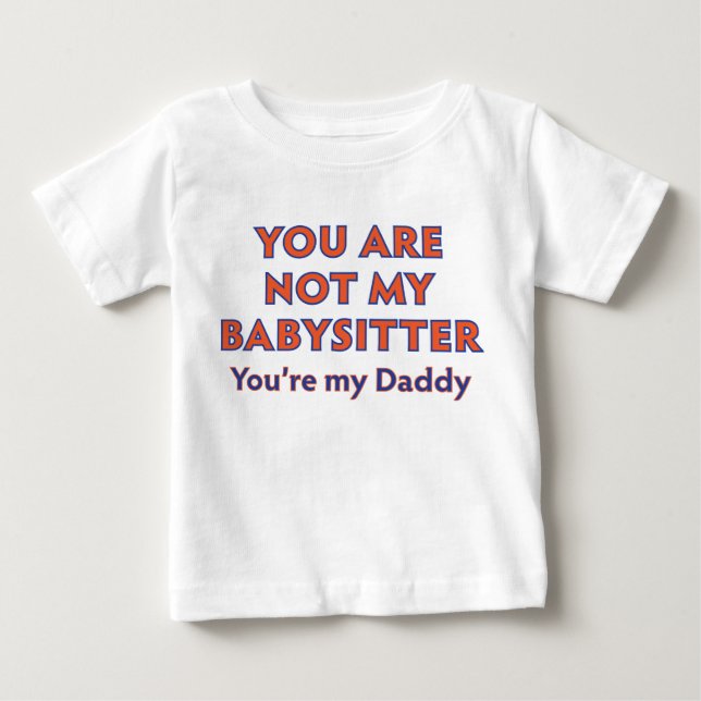 A Father Doesn't Babysit Baby T-Shirt (Front)