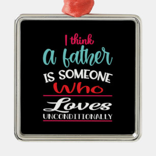 A Father Is Someone Who Loves Unconditional Metal Tree Decoration