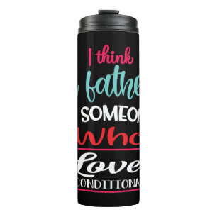 A Father Is Someone Who Loves Unconditional Thermal Tumbler