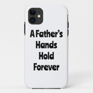 A FATHER’S HANDS HOLD FOREVER PHONE CASE EMOTION