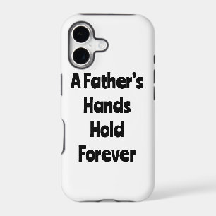 A FATHER’S HANDS HOLD FOREVER PHONE CASE EMOTION