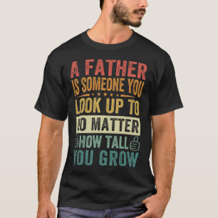 A Father – Someone You Always Look Up To T-Shirt