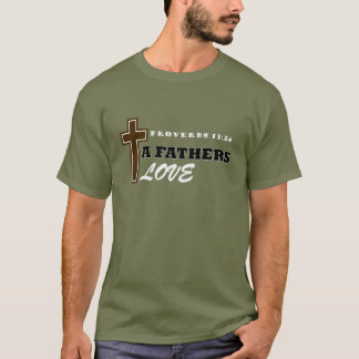A Fathers Love Proverbs 13:24 T-Shirt