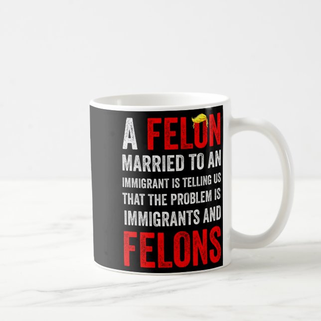 A Felon Married To An Immigrant Is Telling Us That Coffee Mug (Right)