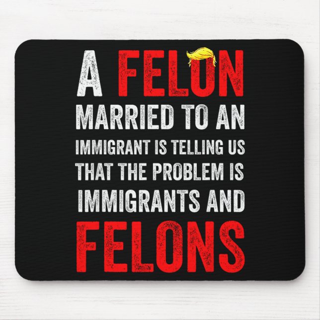 A Felon Married To An Immigrant Is Telling Us That Mouse Mat (Front)