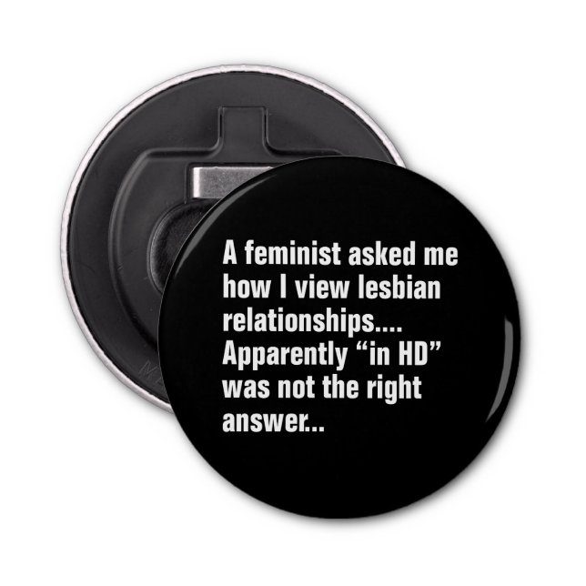 A Feminist Asked Me How I View Lesbian … Bottle Opener (Front)