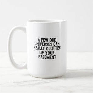 A few dud universes can really clutter up your bas coffee mug