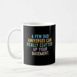 A few dud universes can really clutter up your bas coffee mug