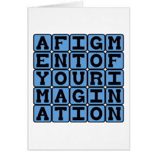A Figment Of Your Imagination, Imaginary Notion
