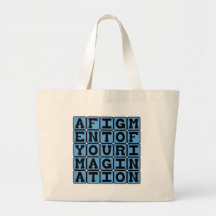A Figment Of Your Imagination, Imaginary Notion Large Tote Bag