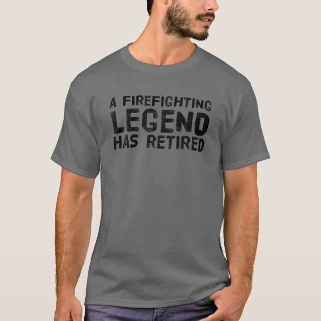 A FIREFIGHTING LEGEND HAS RETIRED Funny Retirement T-Shirt (Front)